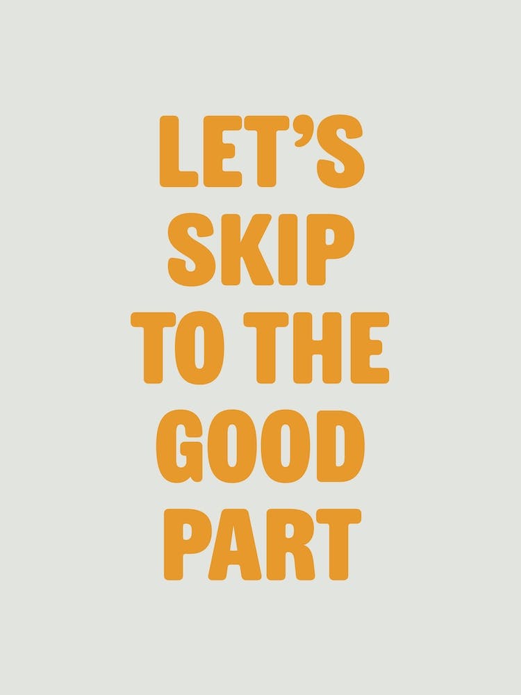 Let's Skip To The Good Part