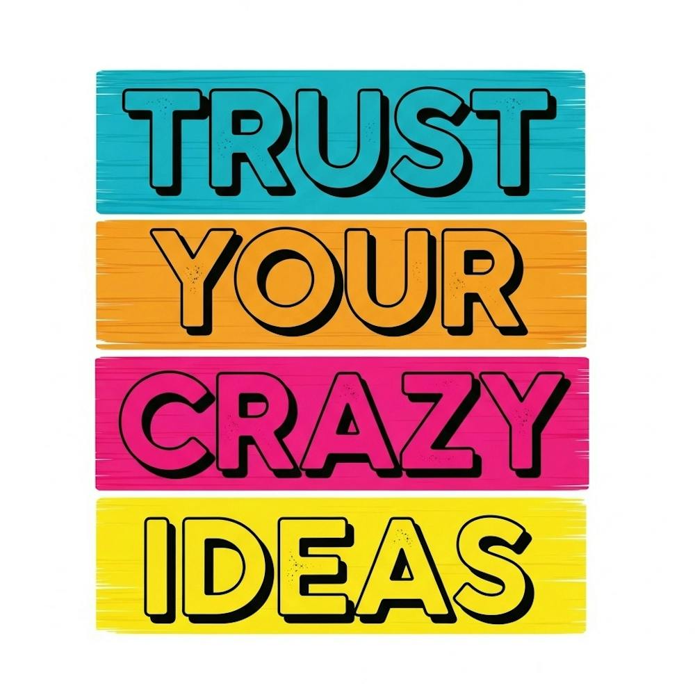 Trust Your Crazy Ideas 1
