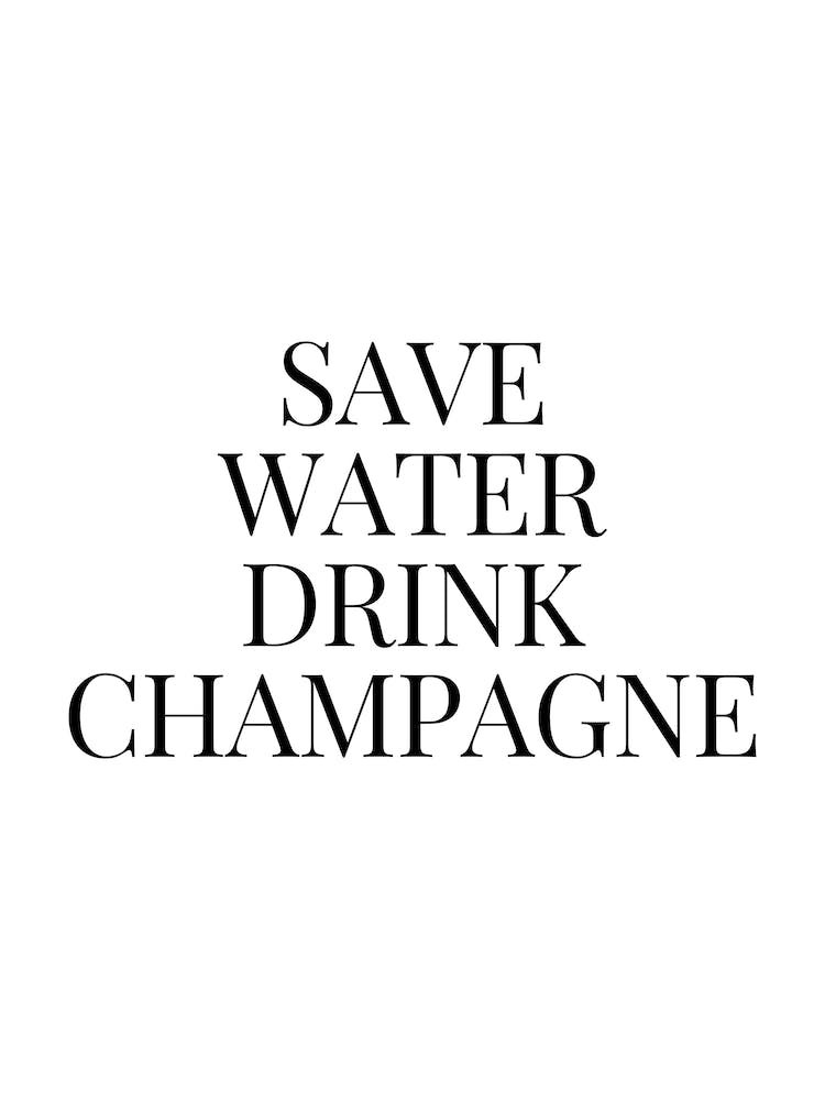 Save Water Drink Champagne