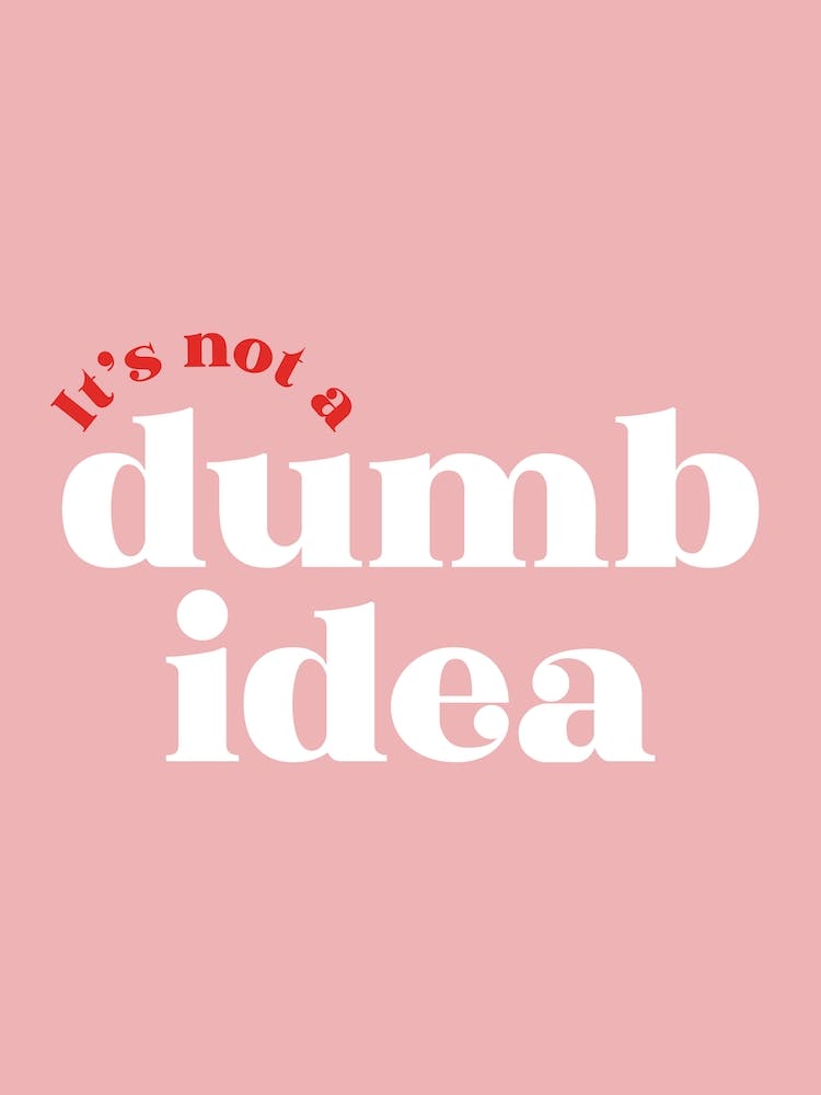 Pink Typographic It's Not A Dumb Idea