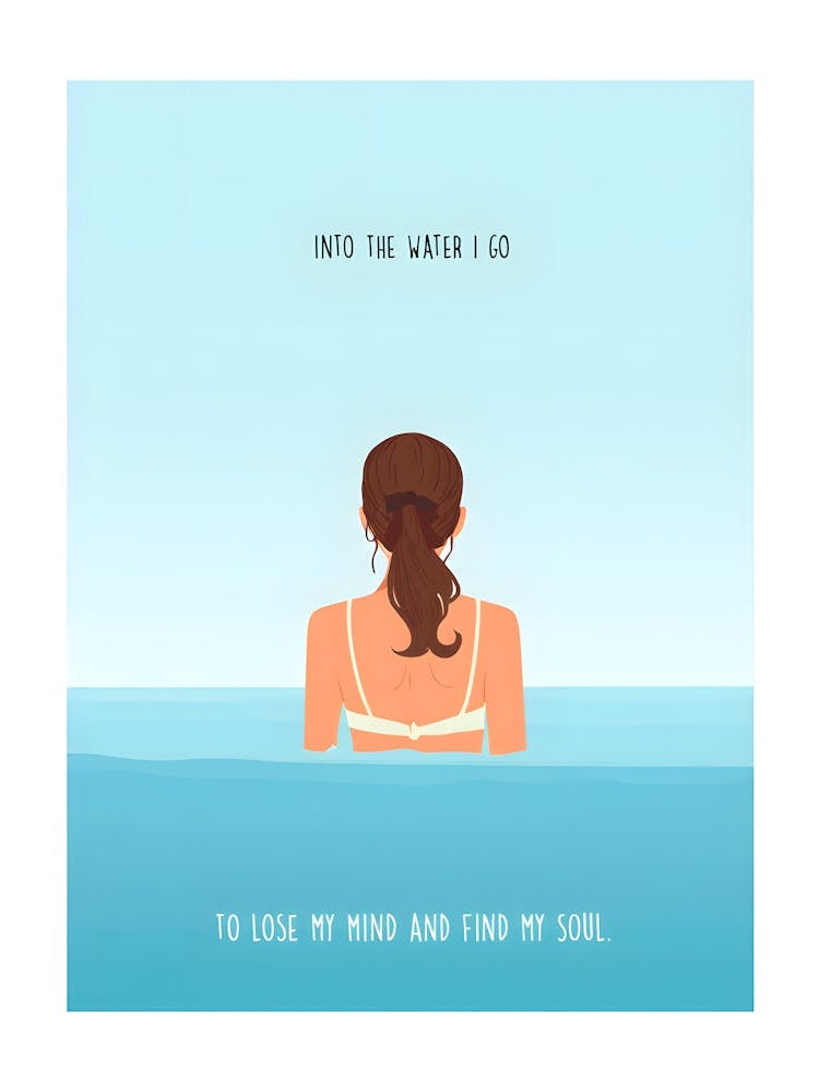 Into The Water I Go To Lose My Mind and Find My Soul" Print - Peaceful Water