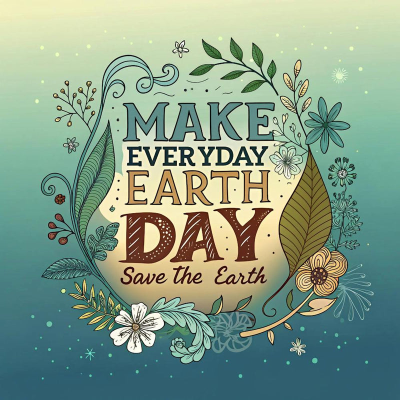 Make Everyday Earth Day Save The Earth 1