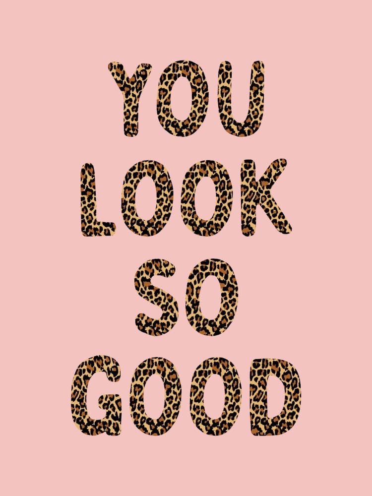 You Look So Good Leopard Poster