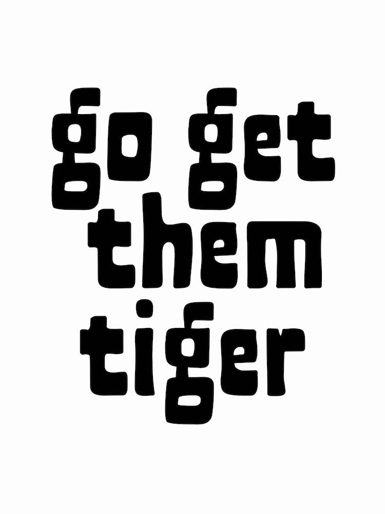 Go Get Them Tiger Black and White Typography