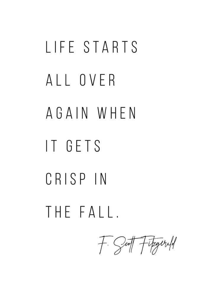 Life Starts All Over Again When It Gets Crisp In The Fall