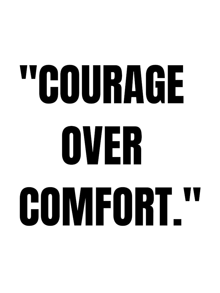 Courage Over Comfort