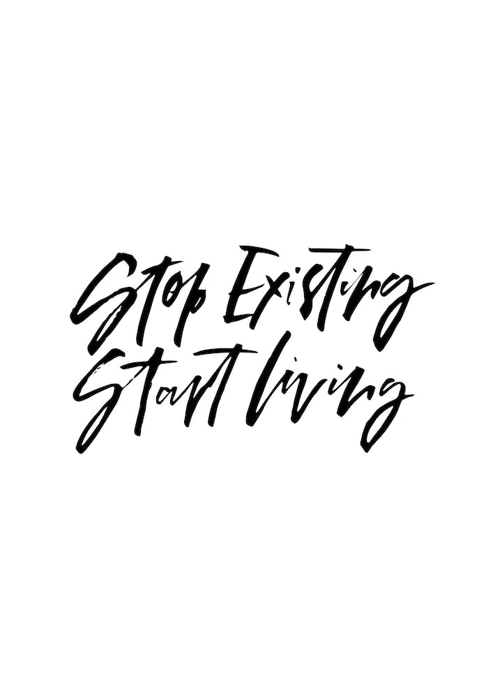 Stop Existing Start Living