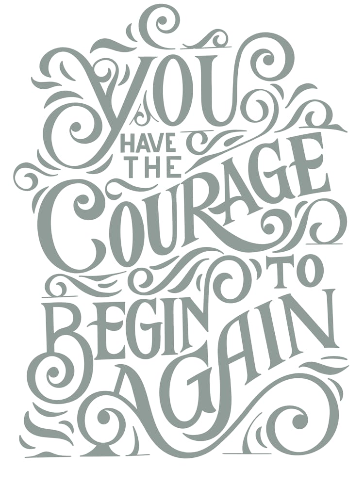 You Have The Courage Begin Again