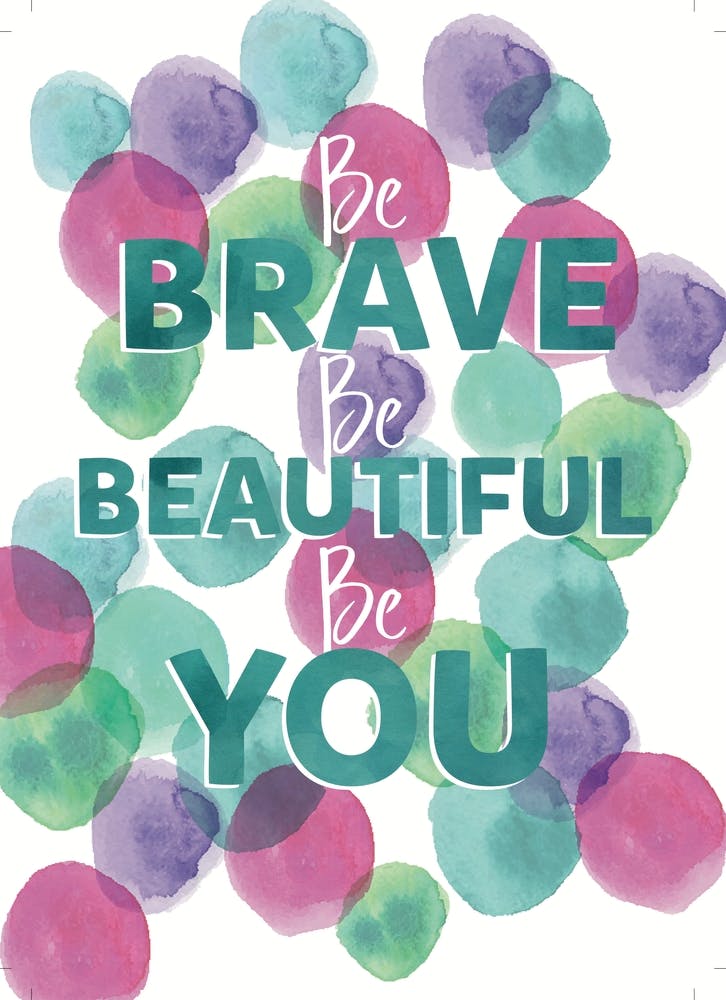 Be Brave Be Beautiful Be You