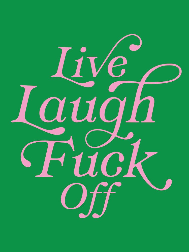 Live Laugh Fuck Off