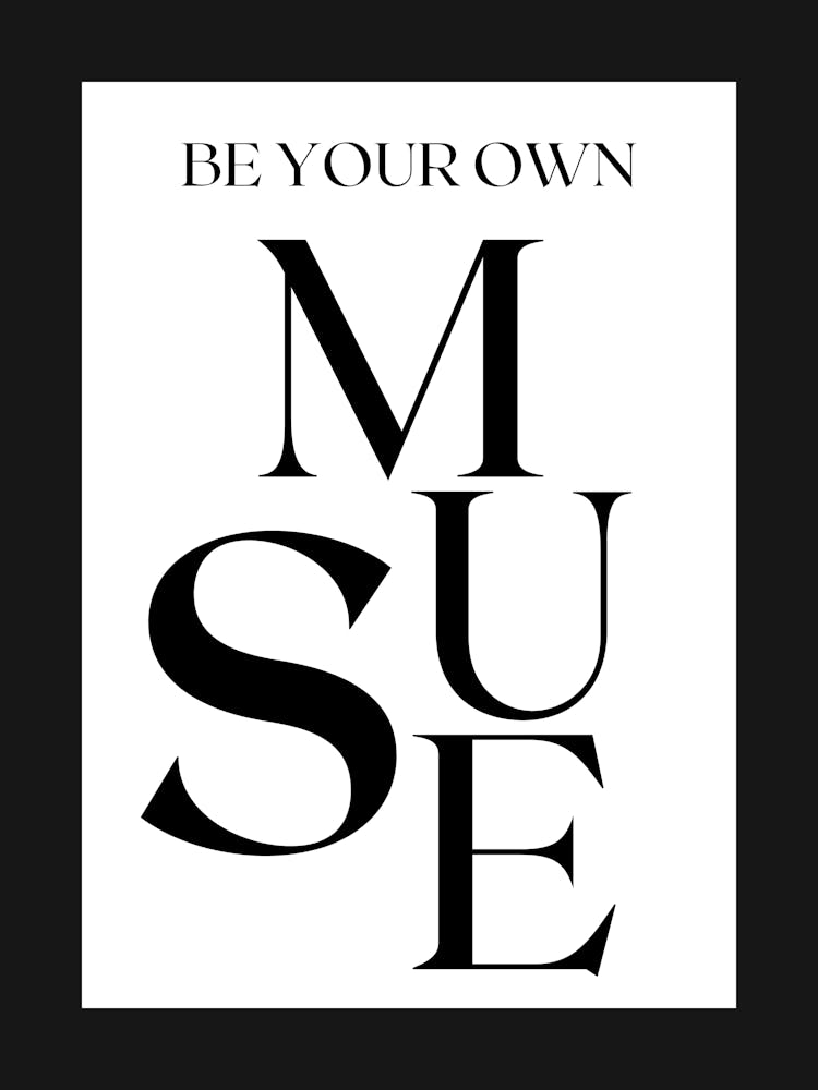 BE YOUR OWN MUSE BLACK AND WHITE