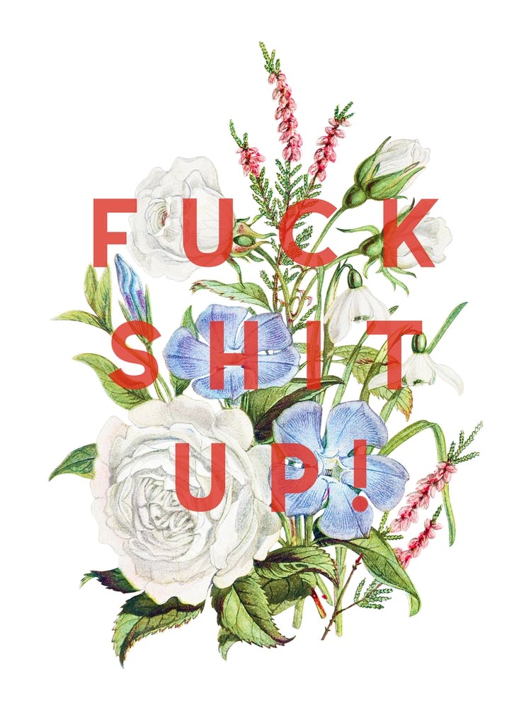 Fuck Shit Up Floral