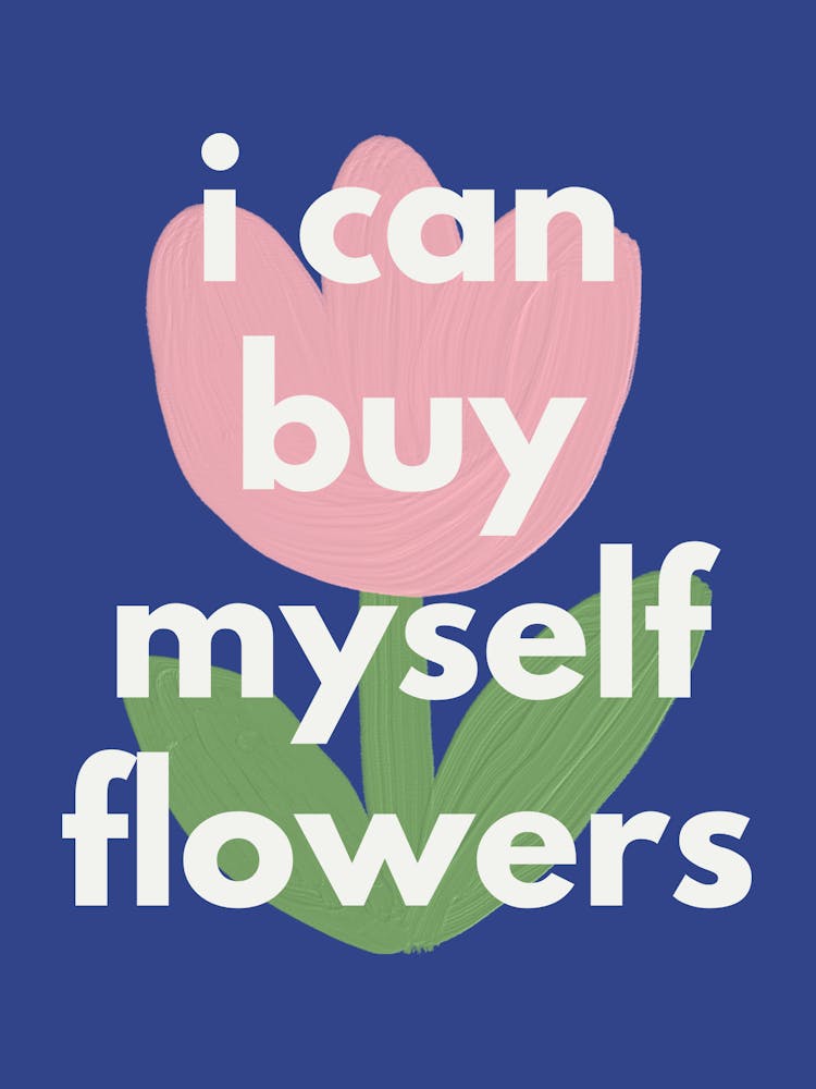 I can buy myself flowers