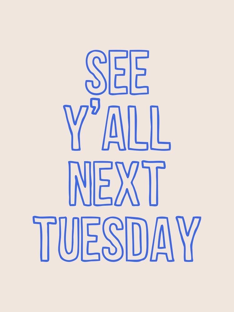 See Y'all Next Tuesday Blue
