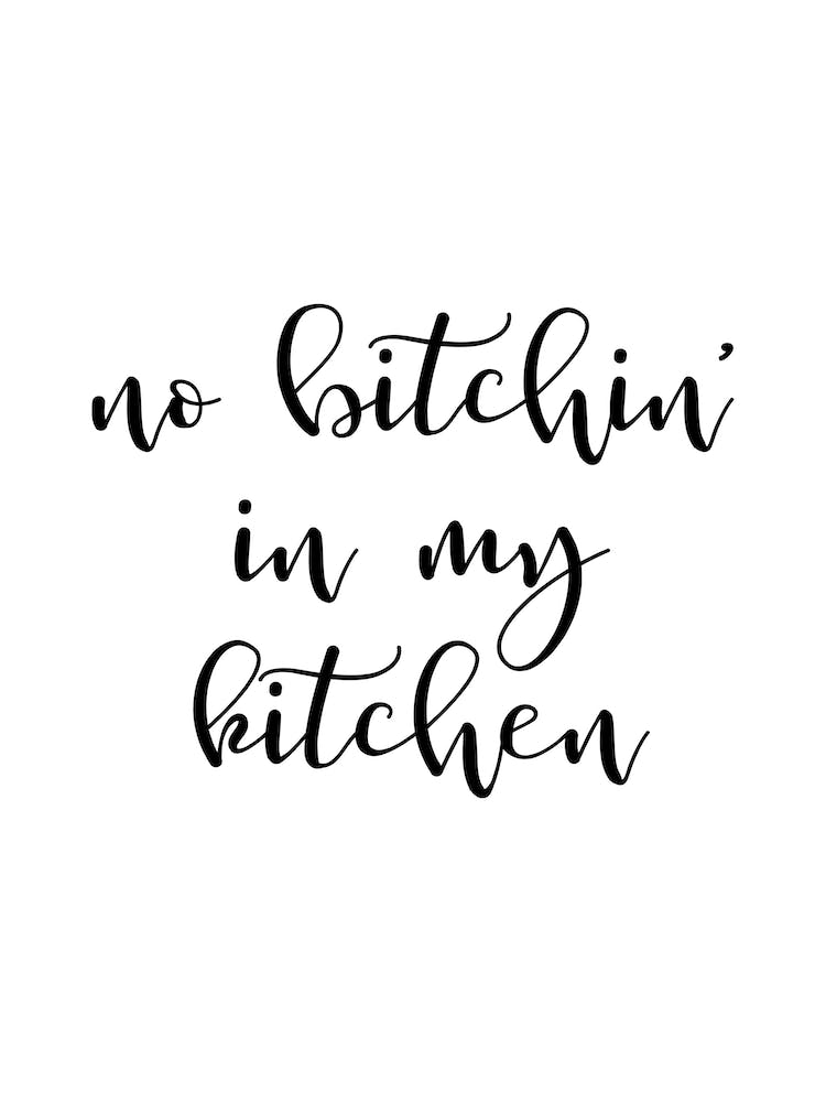 No Bitchin In My Kitchen