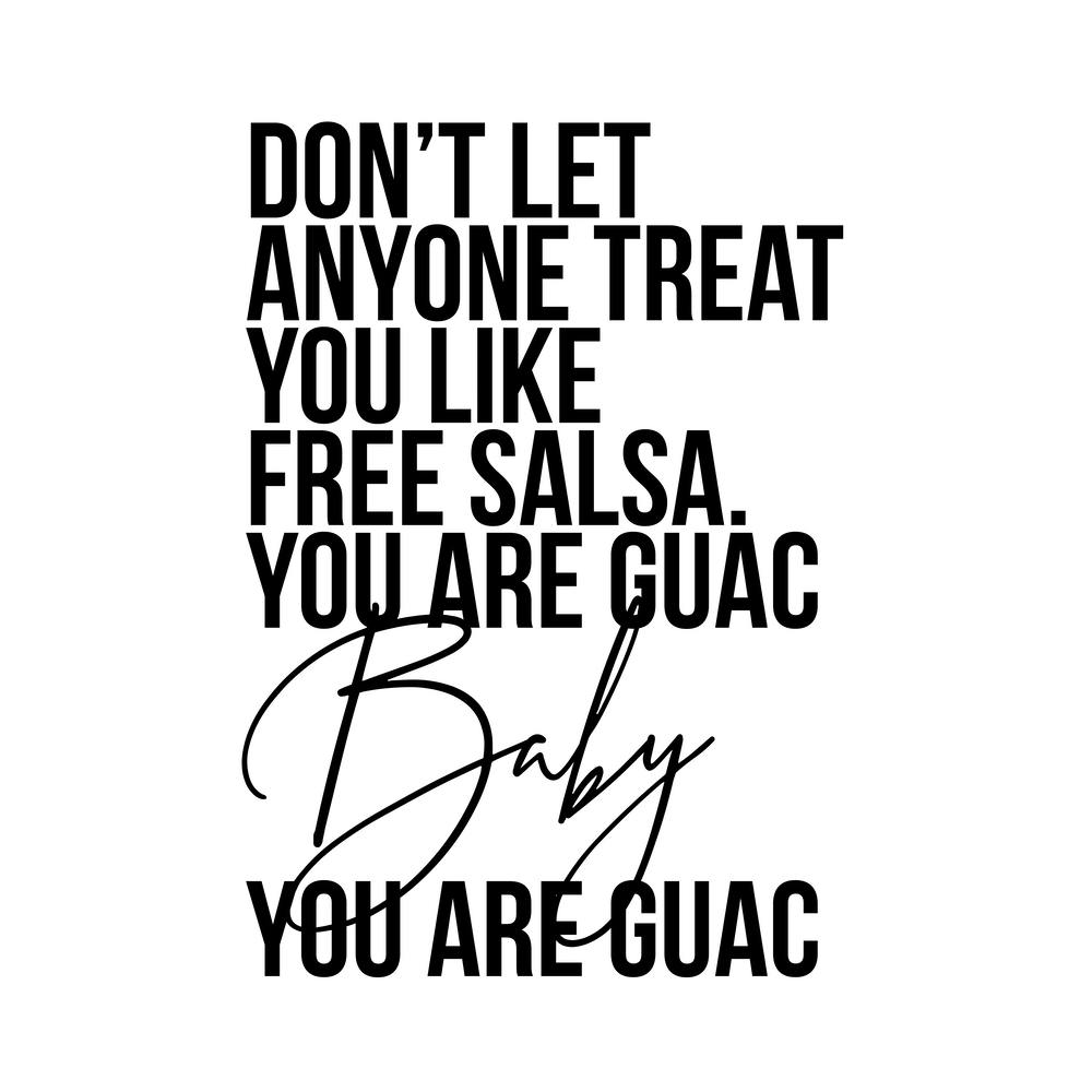 Do Not Let Anyone Treat You Like Free Salsa