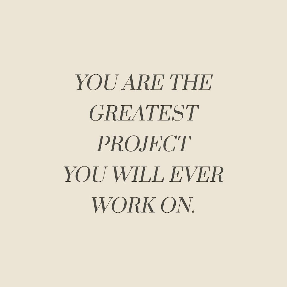 You Are The Greatest Project You Will Ever Work On