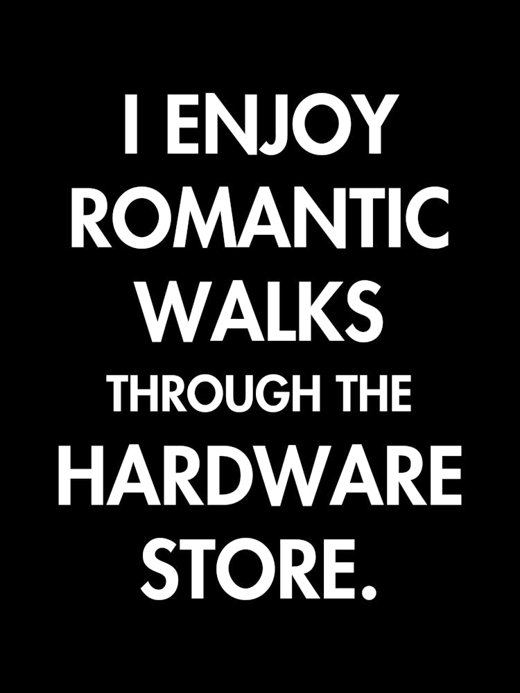 Romantic walks through the hardware store