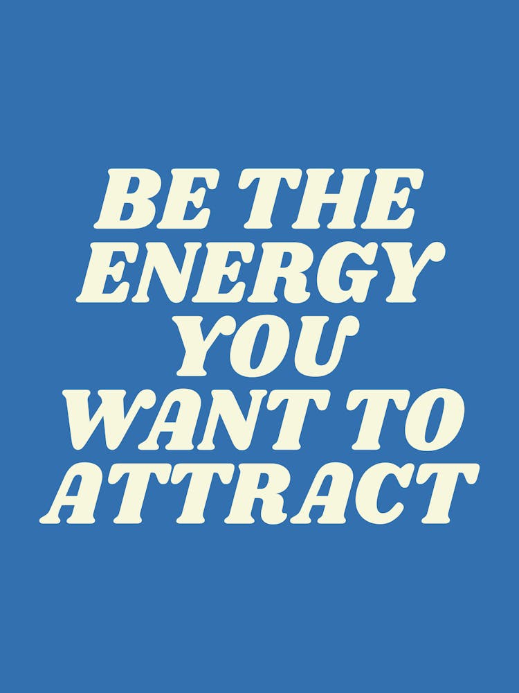 Be The Energy You Want To Attract, manifest, vibes, positive, motivating, inspiring, motivational, inspirational, cool, cute, slogan, sayings, energy, quote, quotes