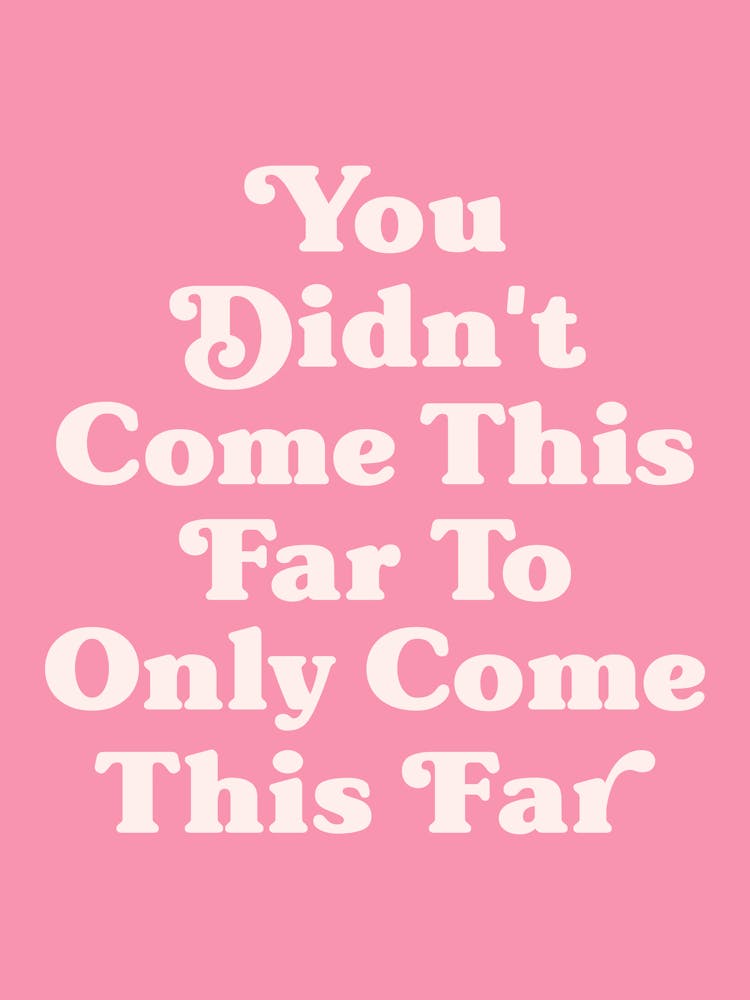 You Didn't Come This Far To Only Come This Far quote (Pink Tone), motivating, inspiring, saying, phrases, empowering, keep moving, hustle, grind, quotes, lettering, vintage, retro, peach, signs