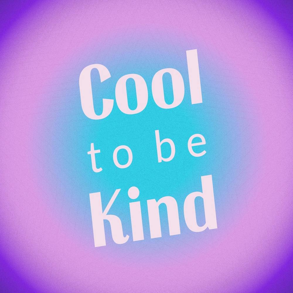 Cool To Be Kind Gradient 2