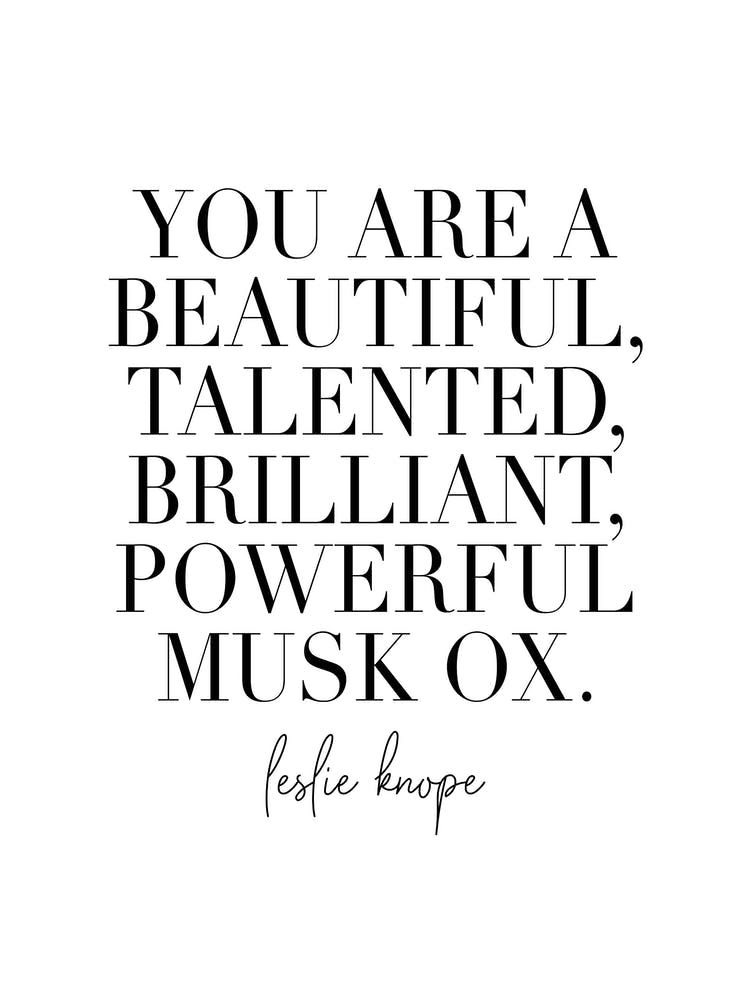 You Are A Beautiful Talented Brilliant Powerful Musk Ox