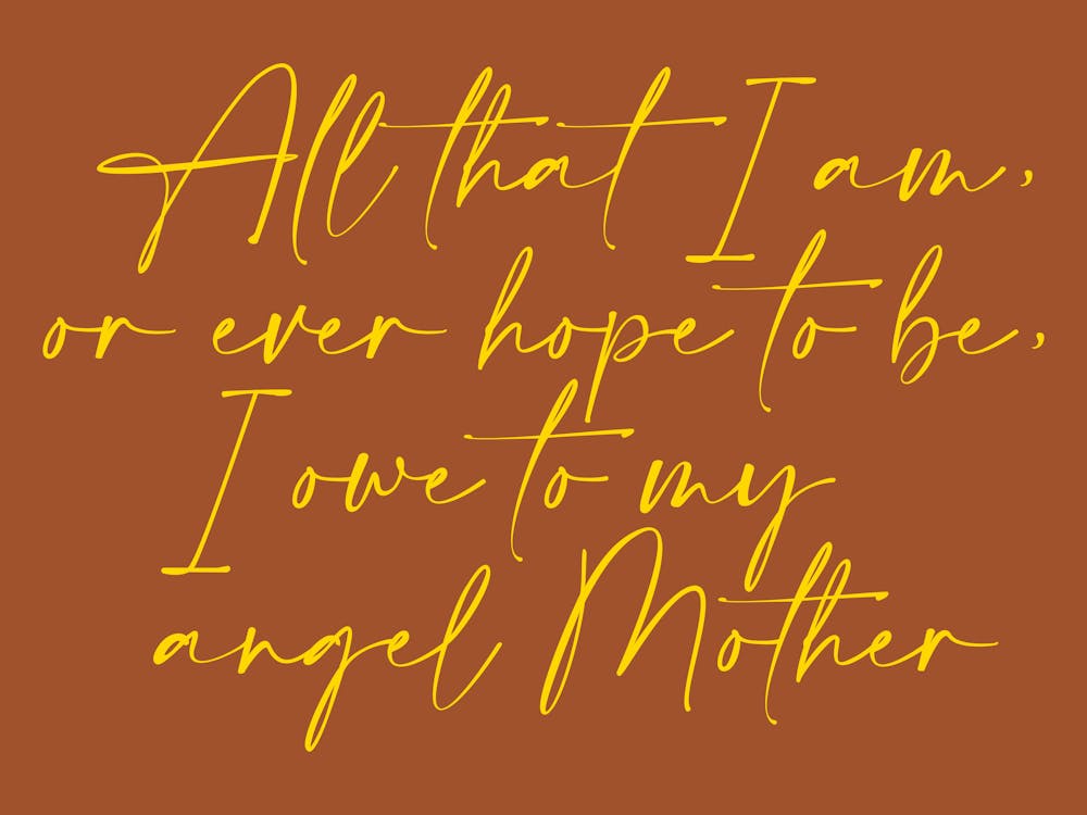 All that I am or Hope to be I owe to my Angel Mother 21