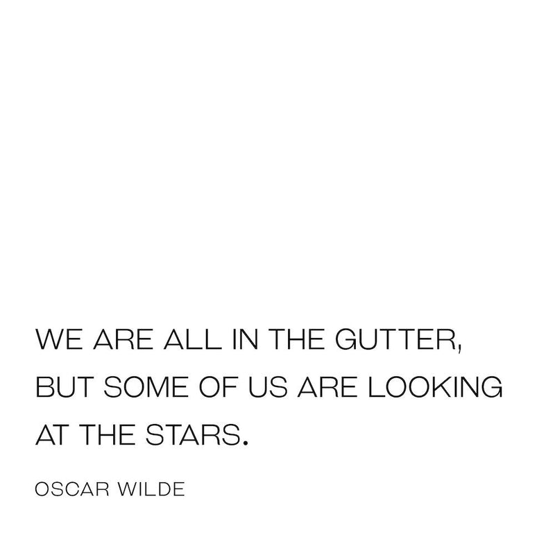 We are all in the gutter but some of us are looking at the stars quote
