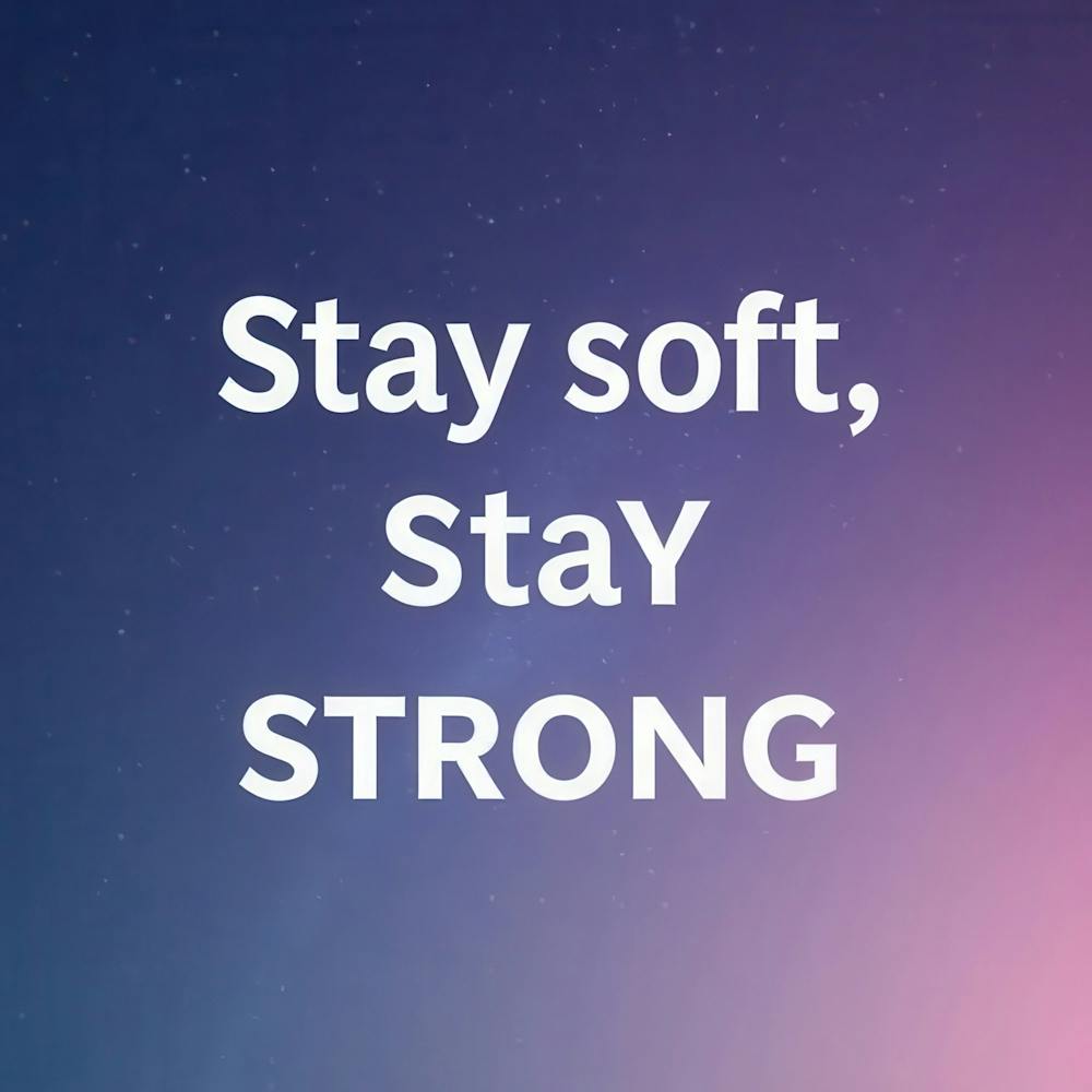 Stay Soft Stay Strong 1