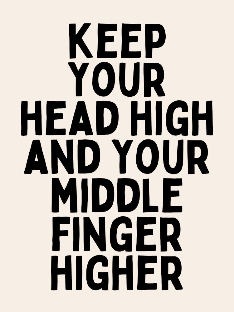 Keep Your Head High And Your Middle Finger Higher | Haferfarben Und Schwarz
