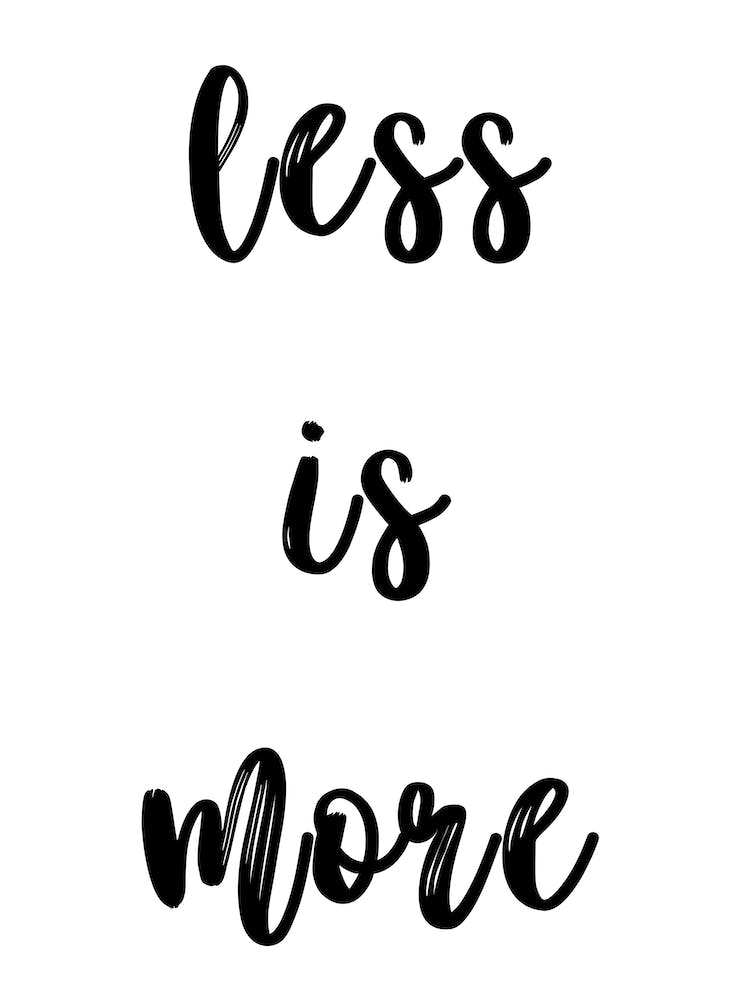 Less is More