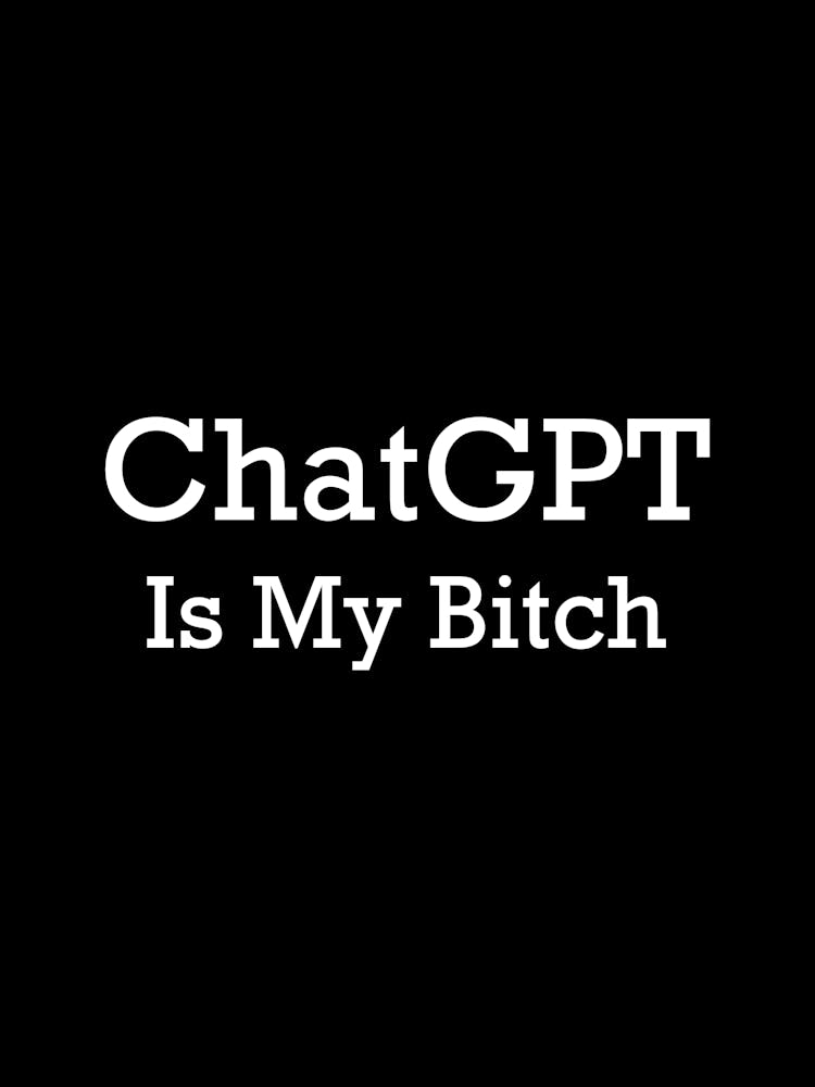 künstliche ai chat ChatGTP Is My Bitch