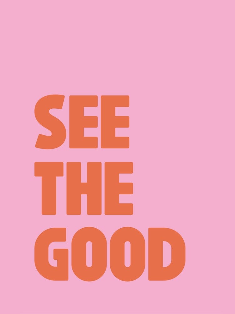 See The Good, Pink and Orange Positive Quote