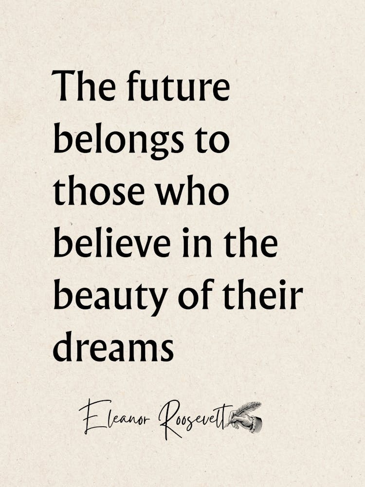 Future Belongs To Those Who Believe - Motivational Quotes