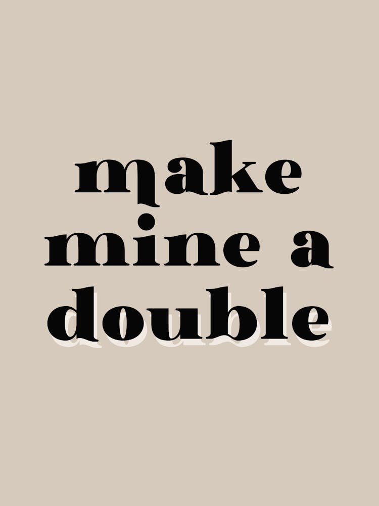 Make Mine A Double