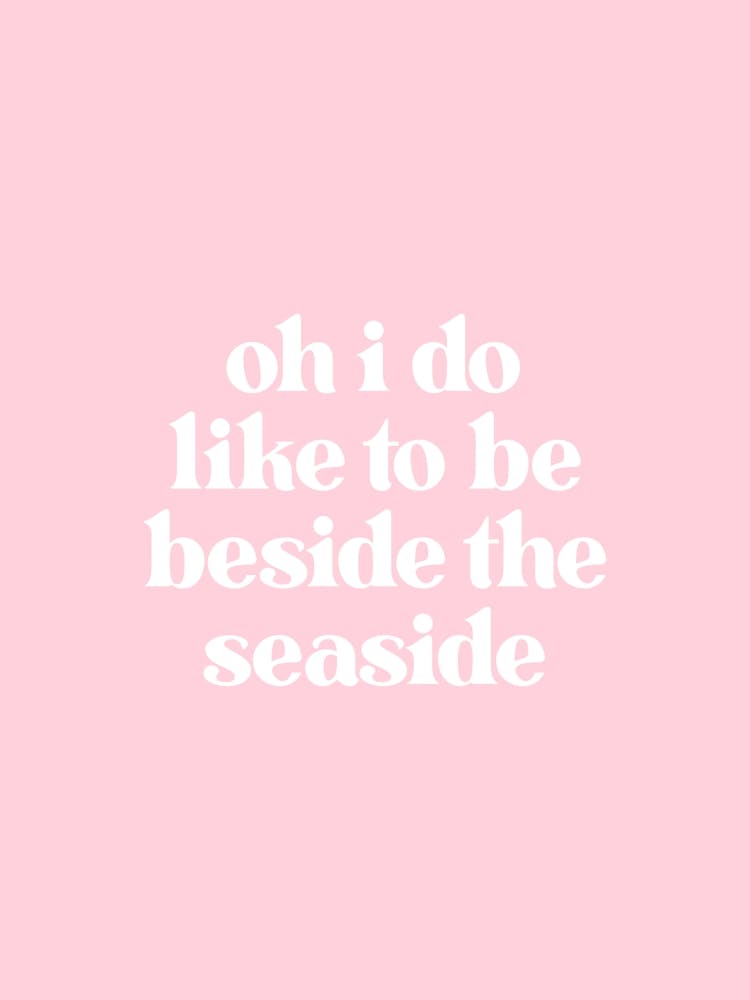I Do Like To Be Beside the Seaside - Pink
