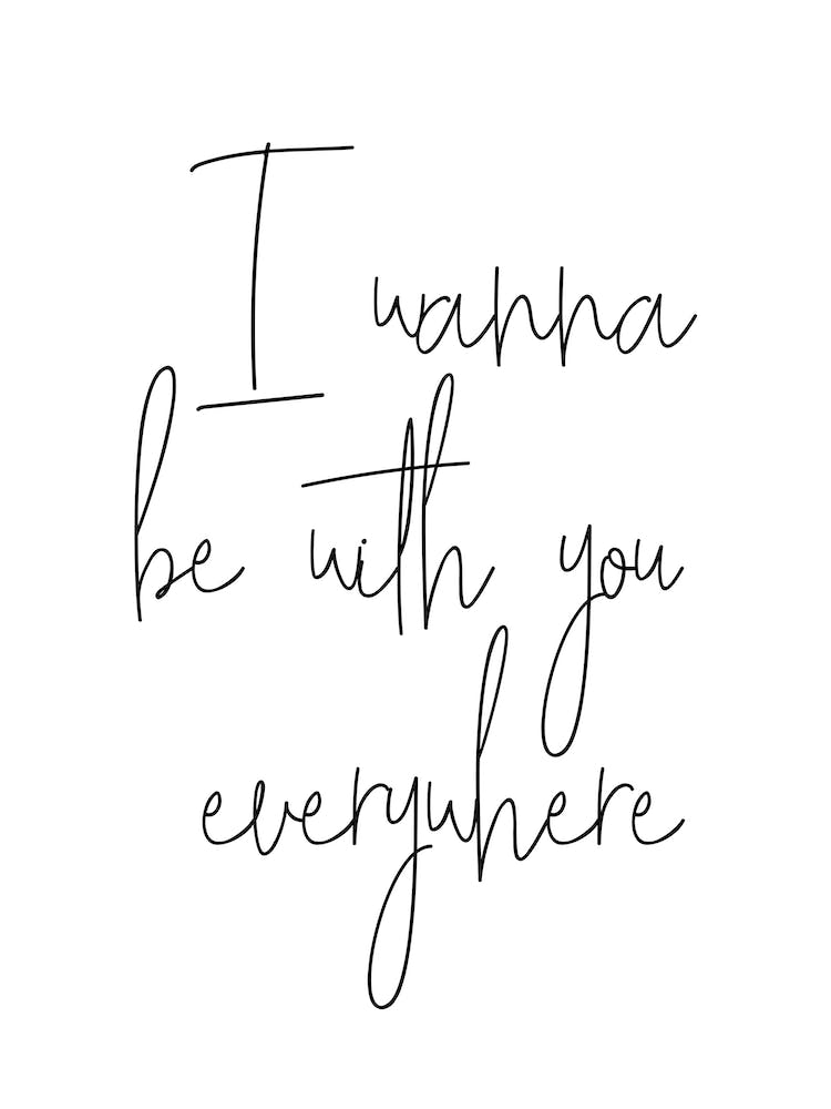 Wanna Be With You Everywhere