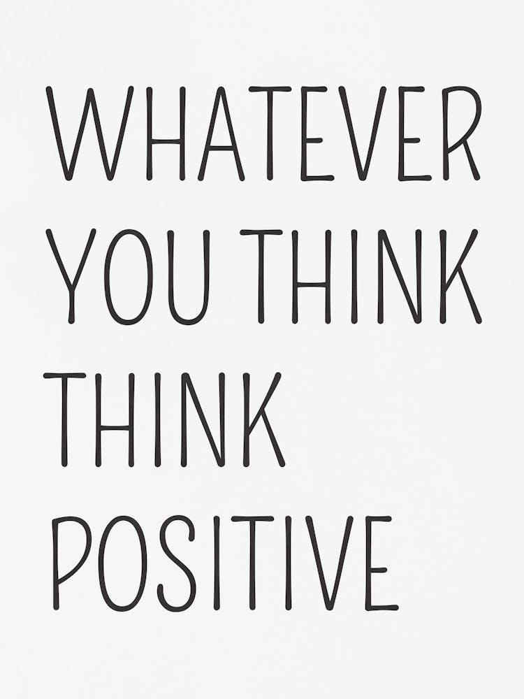 Whatever You Think Positive