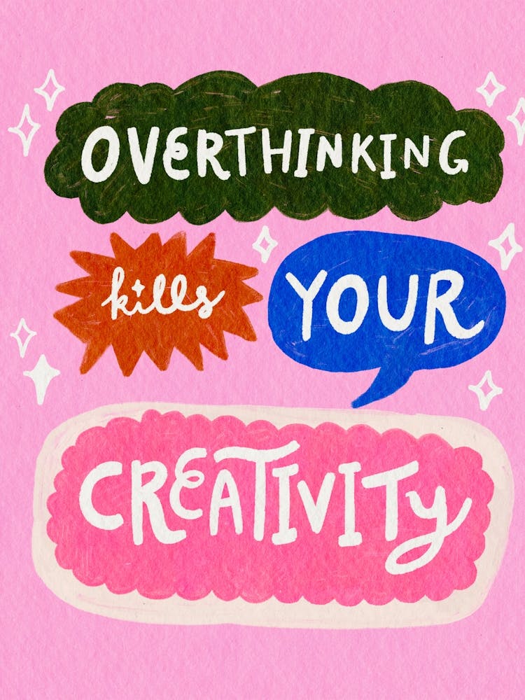 Overthinking Kills Your Creativity