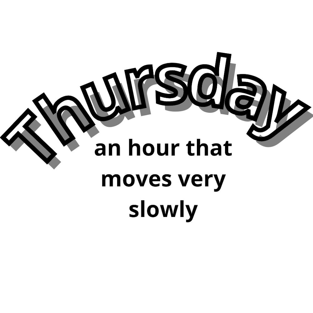 Thursday An Hour That Moves Very Slowly