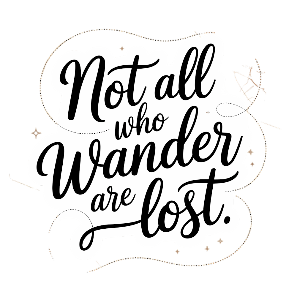 Not All Who Wander Are Lost