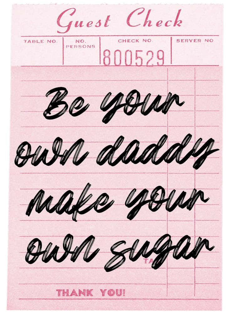 Be Your Daddy Make Your Own Sugar