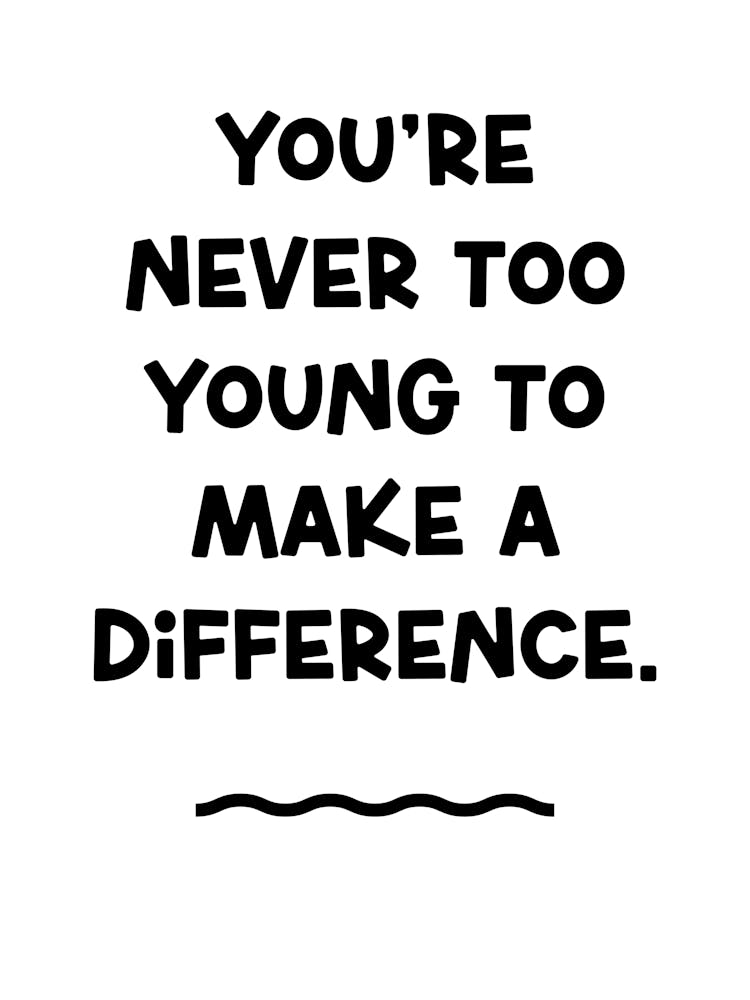 You'Re Never Too Young To Make A Difference