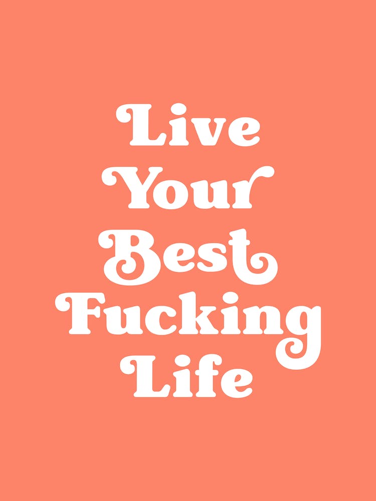 Live Your Best Fucking Life (Orange Tone)