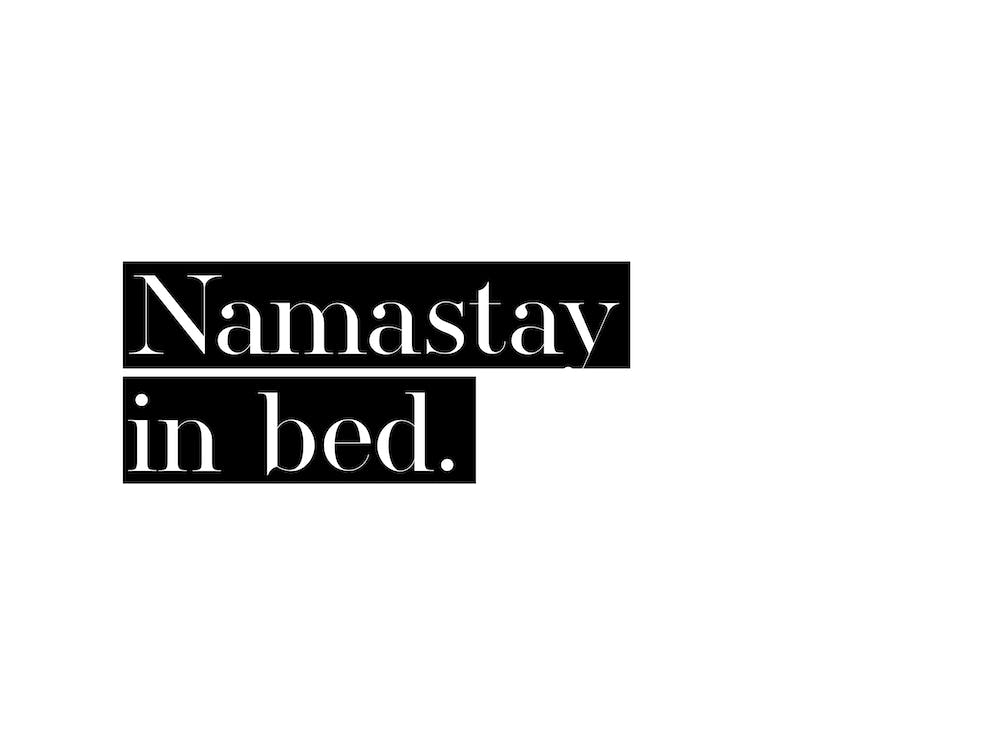 Namastay in Bed XXII