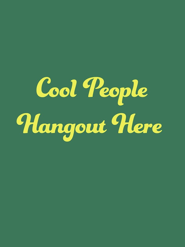 Cool People Hangout Here Green