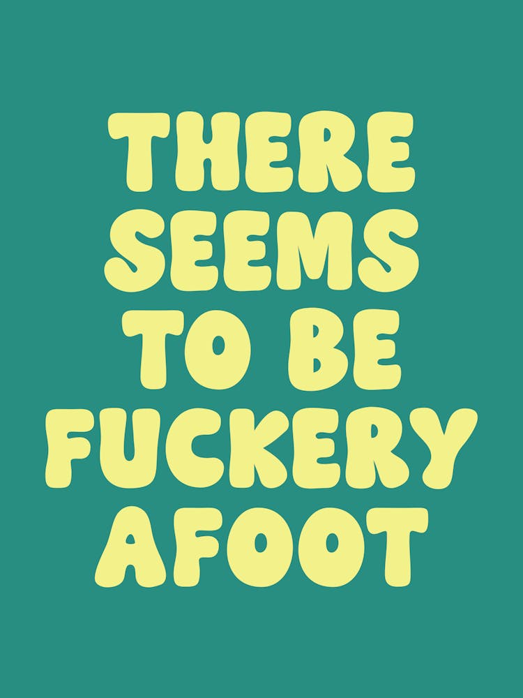 There Seems To Be Fuckery To be A Foot Quote (Green Tone), groovy, funky, sassy, sarcastic, mood, vibes, dorm, room, decor, funny, humor, fun, jokes, meme, quotes, lettering, funk, cute, cool