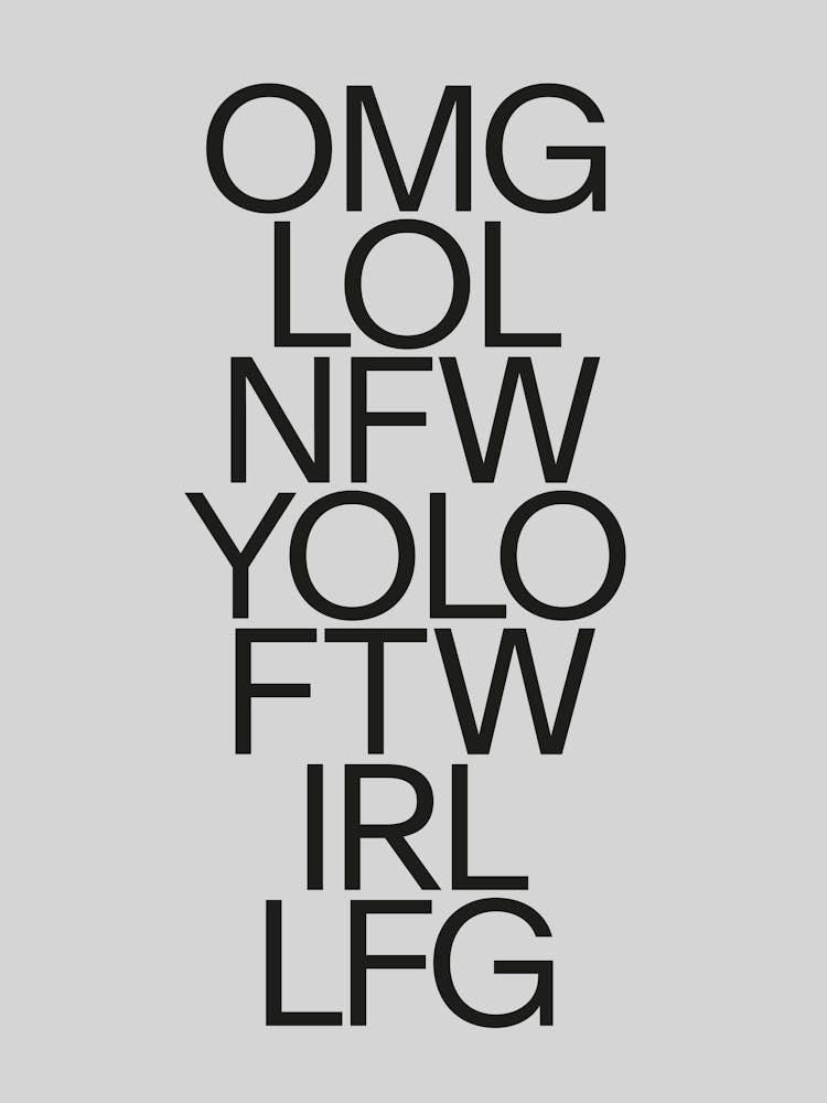 Omg Lol Nfw Yolo Ftw Irl Lfg