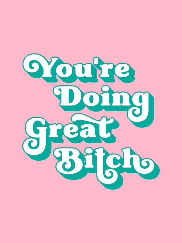 You're Doing Great Bitch (pink and green)