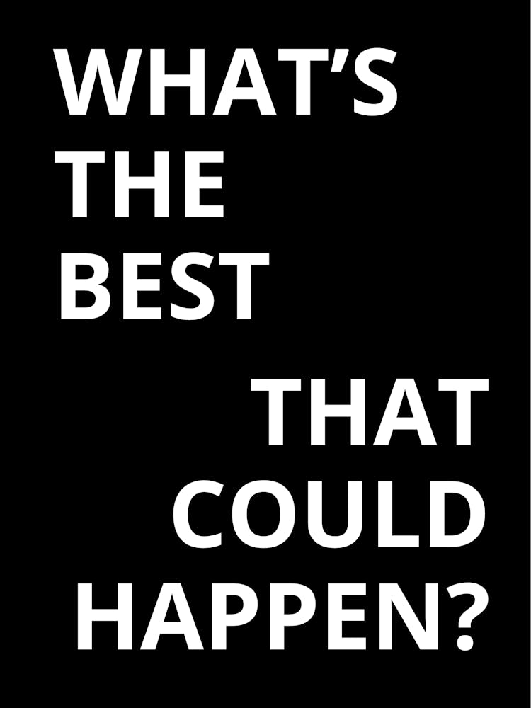 What'S The Best That Could Happen?